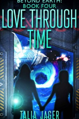 Love Through Time (Beyond Earth #4) (12831)