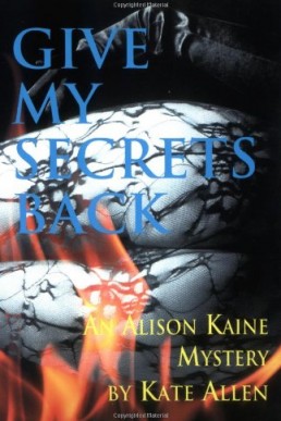 Give My Secrets Back (Alison Kaine Mystery #2) (11645)