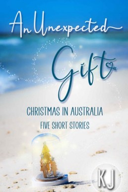 An Unexpected Gift: Christmas In Australia: Five Short Stories