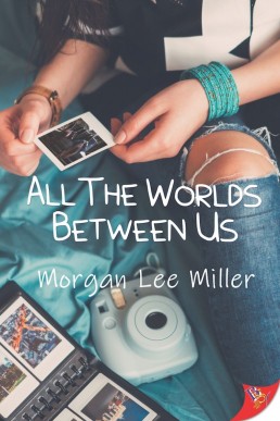 All the Worlds Between Us (All the Worlds Between Us #1)