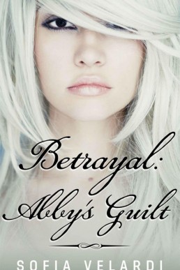 Betrayal: Abby's Guilt (Betrayal #1)