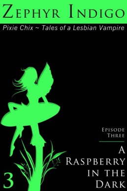 A Raspberry in the Dark (Pixie Chix - Tales of a Lesbian Vampire #3)