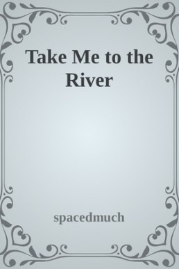 Take Me to the River