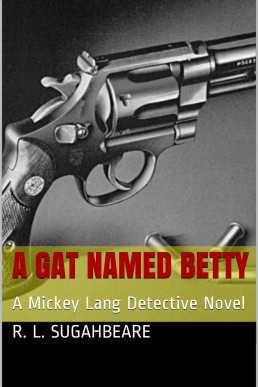 A Gat Named Betty: A Mickey Lang Detective Novel