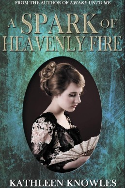 A Spark of Heavenly Fire (Awake Unto Me #2)