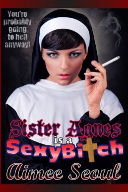 Sister Agnes Is a Sexy Bitch