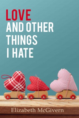 Love and Other Things I Hate (Things I Hate #5)