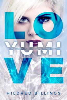 Love, Yumi: The Romantic Life Of A Japanese Idol (Yumi #1) (13585)