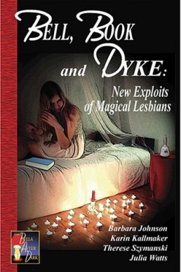 Bell, Book and Dyke: New Exploits of Magical Lesbians