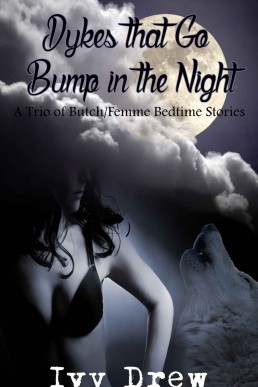 Dykes That Go Bump in the Night: A Trio of Butch/Femme Stories