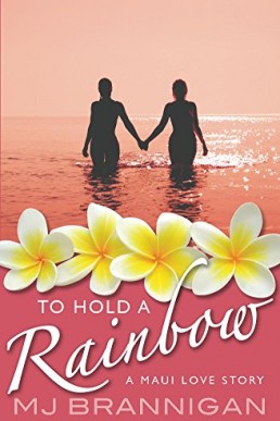 To Hold A Rainbow: A Maui Love Story