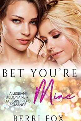 Bet You're Mine: A Lesbian Billionaire Fake Girlfriend Romance