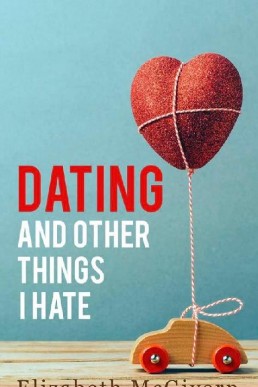 Dating and Other Things I Hate (Things I Hate #2)