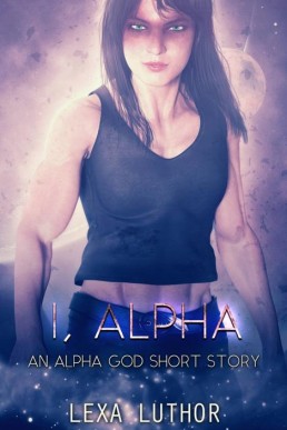 I, Alpha (The Alpha God Book 2.5) (13882)