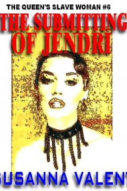 The Submitting of Jendri (The Queen's Slavewoman #6)