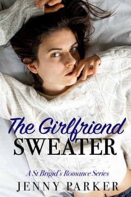 The Girlfriend Sweater : A St Brigid Romance Series Book 1 (12497)