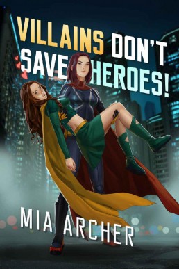 Villains Don't Save Heroes! (Night Terror and Fialux, #2) (13218)