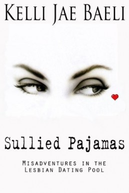 Sullied Pajamas: A Discerning Lesbian on Dating, Relationships & Sex