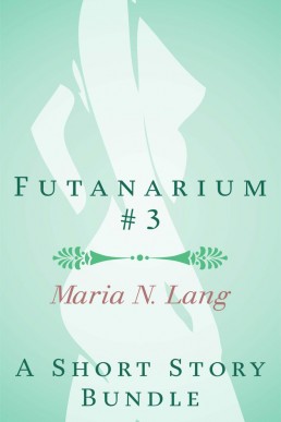 Futanarium 3: An Erotic Short Story Bundle: (Futanari on female)