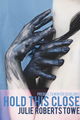 Hold This Close (Winter Seedlings #0.5)