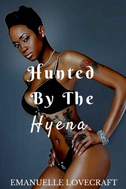 Hunted By The Hyena Lesbian Interracial Shapeshifter Erotica