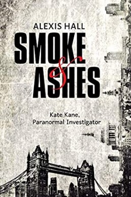 Smoke & Ashes (Kate Kane, Paranormal Investigator #4)