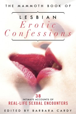 The Mammoth Book of Lesbian Erotic Confessions: 38 intimate accounts of real-life sexual encounters