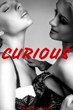 CURIOUS: Lesbian and Bi-Curious Female Erotica Short Stories (FF, FFM, First Time Lesbian, Femdom)