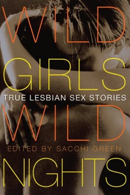 Wild Girls, Wild Nights: True Lesbian Sex Stories