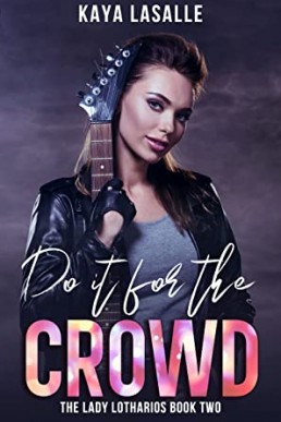 Do It for the Crowd (The Lady Lotharios Book 2)