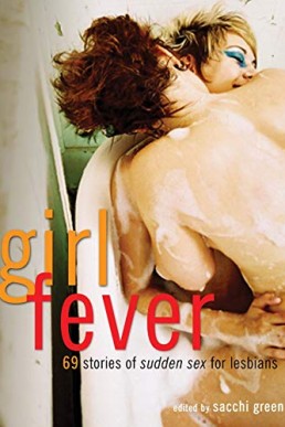 Girl Fever: 69 Stories of Sudden Sex for Lesbians