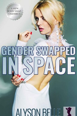 Gender Swapped in Space: A Steamy Transformation Science Fiction Omnibus