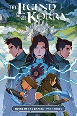 The Legend of Korra: Ruins of the Empire, Part Three (The Legend of Korra Comics #2.3)