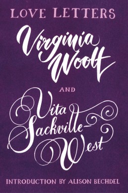 Virginia Woolf and Vita Sackville-West: Love Letters