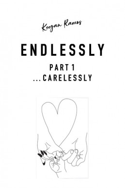 Endlessly: Part 1 ...carelessly (Endlessly...Book 1)