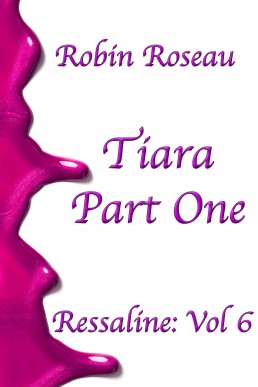 Tiara, Part One (Ressaline Book 6)