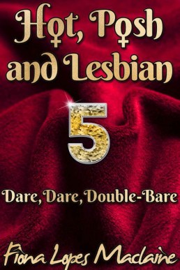 Dare, Dare, Double-Bare (Hot, Posh and Lesbian Book 5)