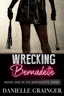 Wrecking Bernadette : Bernadette Series #1