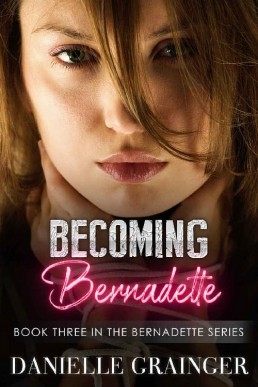 Becoming Bernadette: Bernadette Series #3