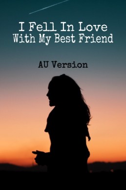 I Fell In Love With My Best Friend: AU Version (Wilder Series)