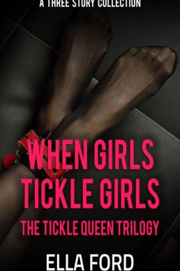 When Girls Tickle Girls: The Tickle Queen Trilogy