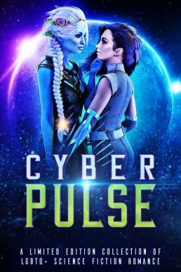 Cyber Pulse: A Limited Edition Collection of LGBTQ+ Science Fiction Romance