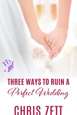 Three Ways to Ruin a Perfect Wedding