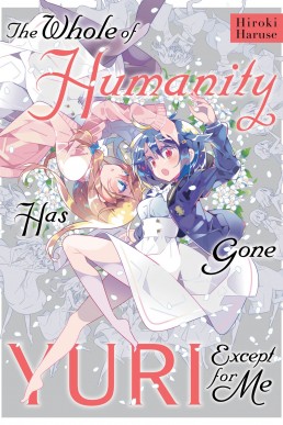 The Whole of Humanity Has Gone Yuri Except for Me (#1-2)