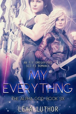 My Everything: An F/F Omegaverse Sci-Fi Romance (The Alpha God Book 6)