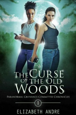 The Curse of the Old Woods (Paranormal Grievance Committee Chronicles Book 1)