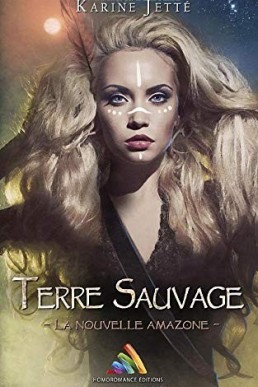 Terre sauvage : Tome 1: La nouvelle Amazone (French Edition)