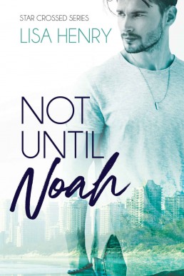 Not Until Noah (Star Crossed Book 1 (1674)