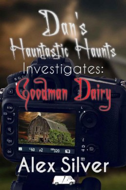 Dan’s Haunted House: Goodman Dairy (Hauntastic Haunts 1)