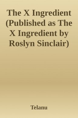 The X Ingredient (Published as The X Ingredient by Roslyn Sinclair)